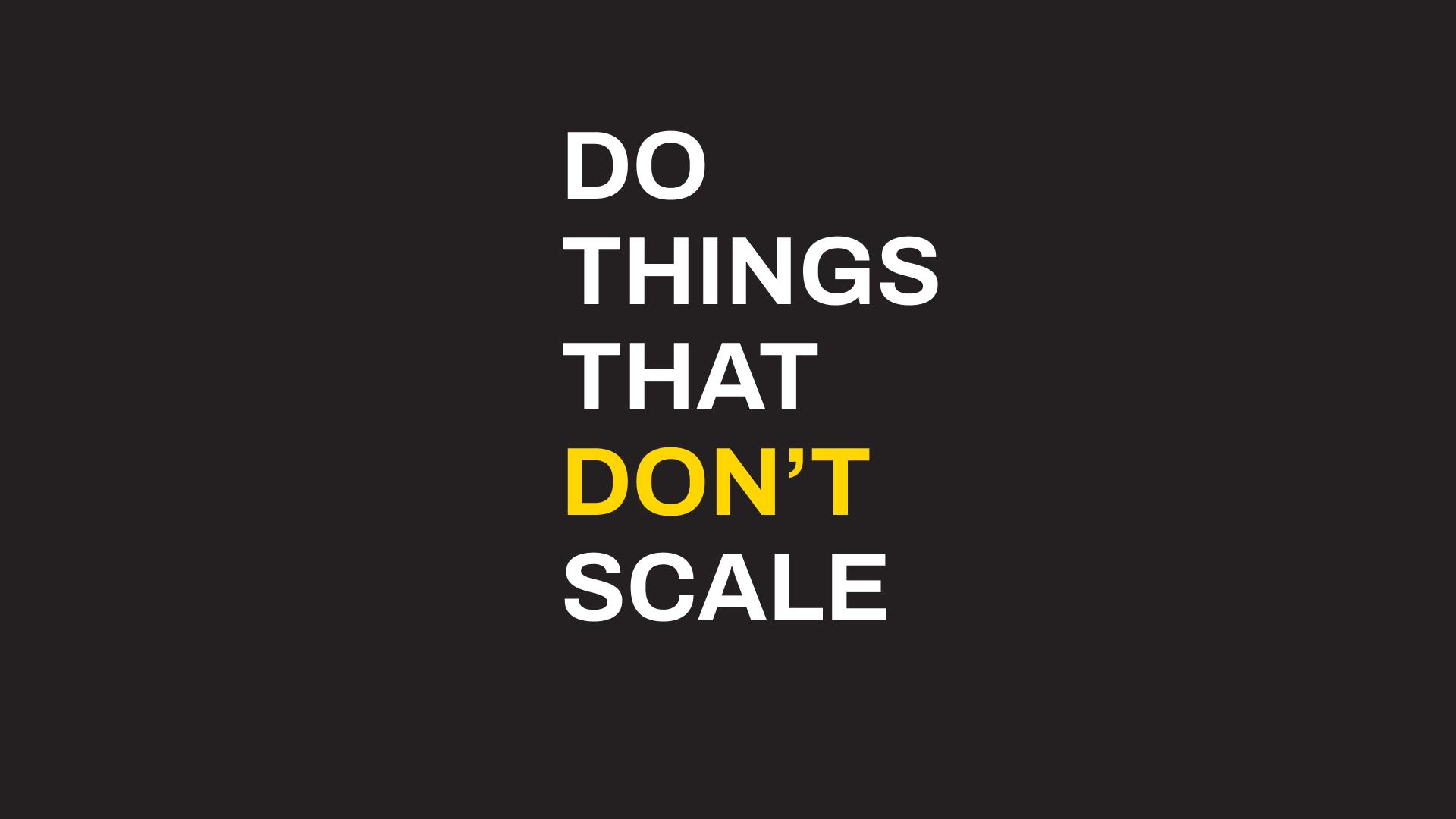 Do things that don't scale