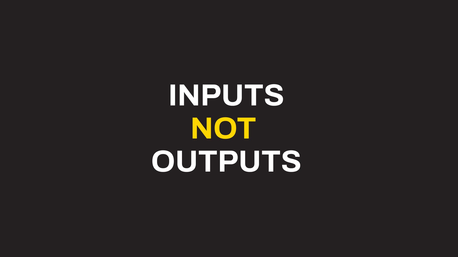 If you want better outputs - focus on inputs